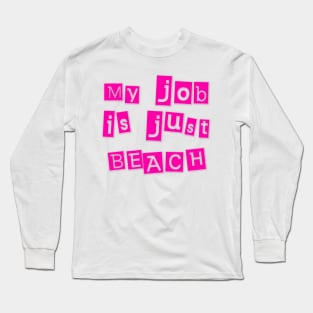 My Job Is Just Beach Long Sleeve T-Shirt